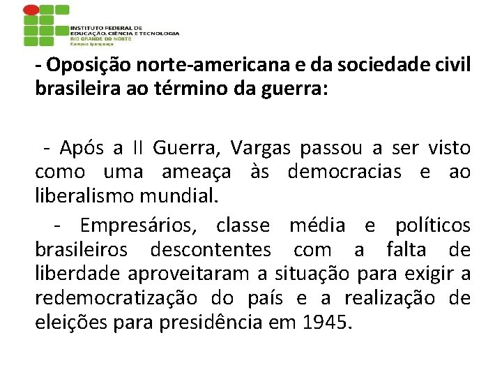 - Oposição norte-americana e da sociedade civil brasileira ao término da guerra: - Após