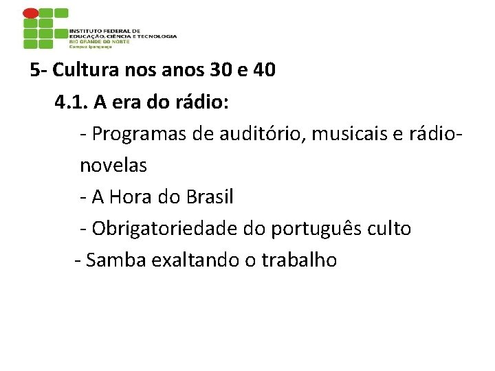 5 - Cultura nos anos 30 e 40 4. 1. A era do rádio: 5 - Cultura nos anos 30 e 40 4. 1. A era do rádio: