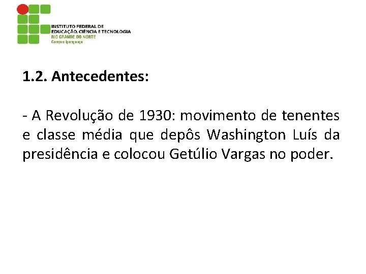 1. 2. Antecedentes: - A Revolução de 1930: movimento de tenentes e classe média 1. 2. Antecedentes: - A Revolução de 1930: movimento de tenentes e classe média