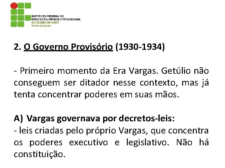 2. O Governo Provisório (1930 -1934) - Primeiro momento da Era Vargas. Getúlio não