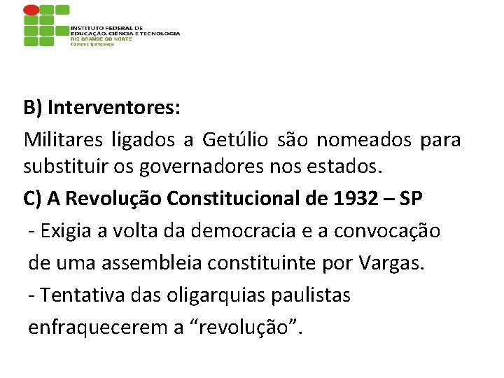 B) Interventores: Militares ligados a Getúlio são nomeados para substituir os governadores nos estados.