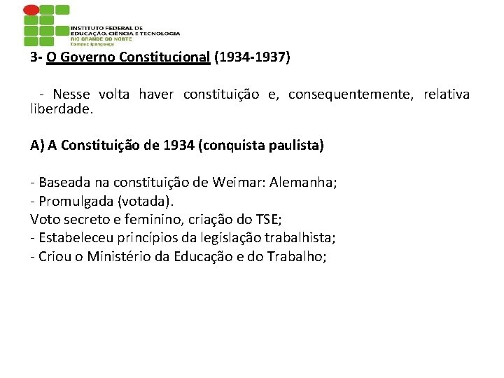 3 - O Governo Constitucional (1934 -1937) - Nesse volta haver constituição e, consequentemente,