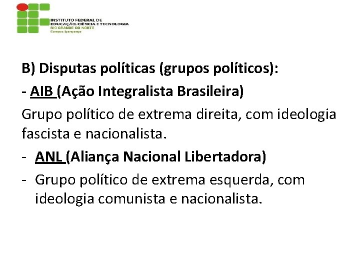 B) Disputas políticas (grupos políticos): - AIB (Ação Integralista Brasileira) Grupo político de extrema