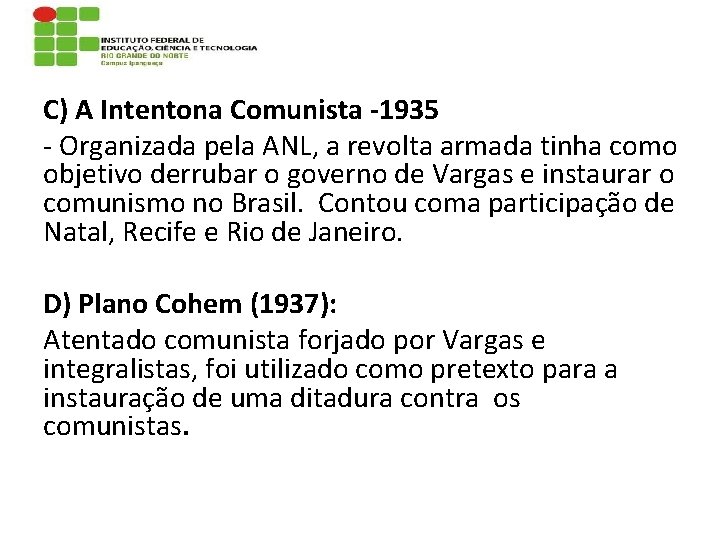 C) A Intentona Comunista -1935 - Organizada pela ANL, a revolta armada tinha como