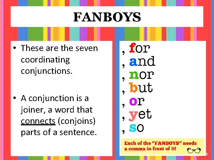 FANBOYS • These are the seven coordinating conjunctions. • A conjunction is a joiner,