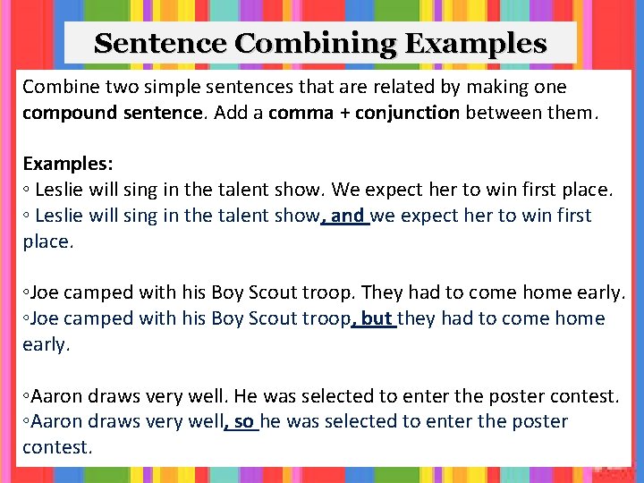Sentence Combining Examples Combine two simple sentences that are related by making one compound