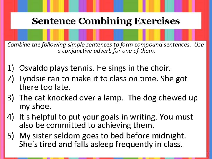 Sentence Combining Exercises Combine the following simple sentences to form compound sentences. Use a
