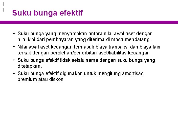 1 1 Suku bunga efektif • Suku bunga yang menyamakan antara nilai awal aset