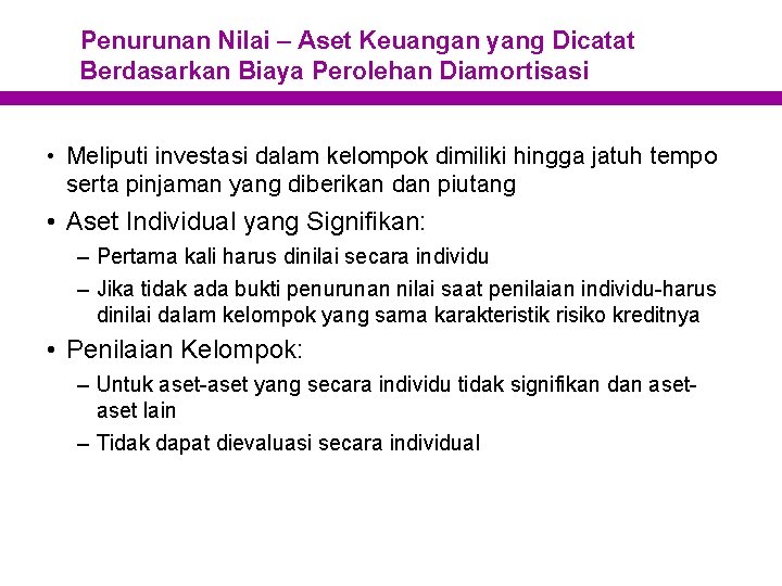 Penurunan Nilai – Aset Keuangan yang Dicatat Berdasarkan Biaya Perolehan Diamortisasi • Meliputi investasi