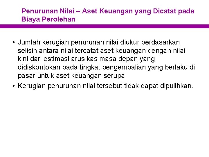 Penurunan Nilai – Aset Keuangan yang Dicatat pada Biaya Perolehan • Jumlah kerugian penurunan