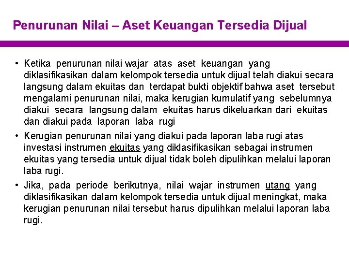 Penurunan Nilai – Aset Keuangan Tersedia Dijual • Ketika penurunan nilai wajar atas aset