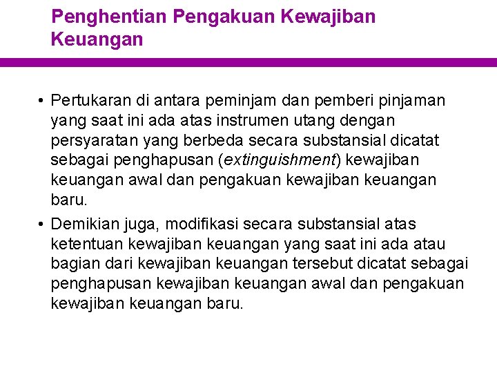 Penghentian Pengakuan Kewajiban Keuangan • Pertukaran di antara peminjam dan pemberi pinjaman yang saat