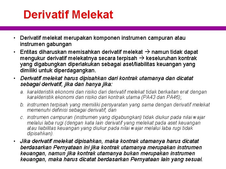 Derivatif Melekat • Derivatif melekat merupakan komponen instrumen campuran atau instrumen gabungan • Entitas