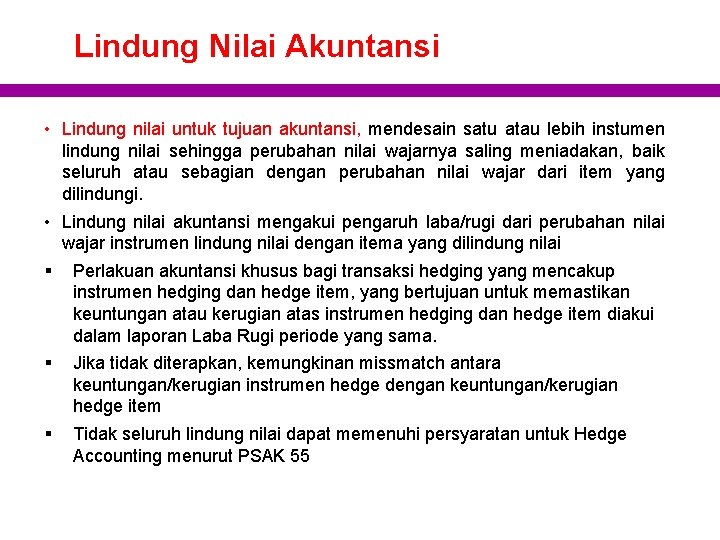 Lindung Nilai Akuntansi • Lindung nilai untuk tujuan akuntansi, mendesain satu atau lebih instumen