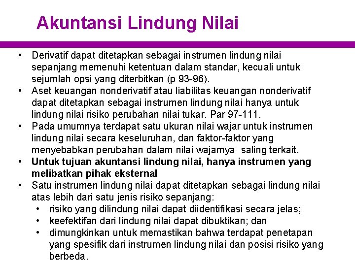 Akuntansi Lindung Nilai • Derivatif dapat ditetapkan sebagai instrumen lindung nilai sepanjang memenuhi ketentuan