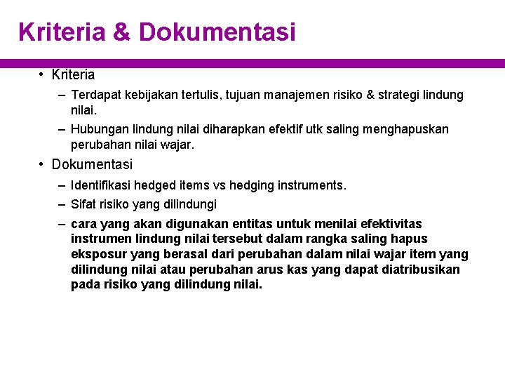 Kriteria & Dokumentasi • Kriteria – Terdapat kebijakan tertulis, tujuan manajemen risiko & strategi