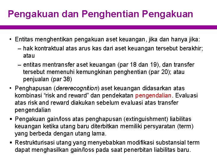 Pengakuan dan Penghentian Pengakuan • Entitas menghentikan pengakuan aset keuangan, jika dan hanya jika: