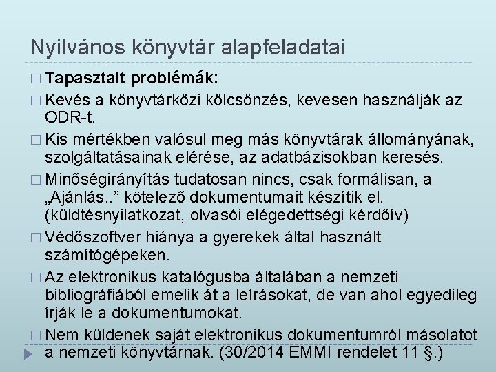 Nyilvános könyvtár alapfeladatai � Tapasztalt problémák: � Kevés a könyvtárközi kölcsönzés, kevesen használják az