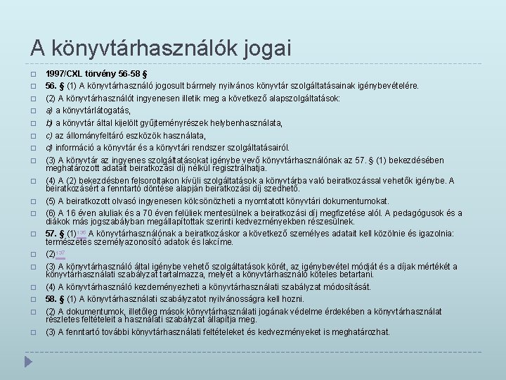 A könyvtárhasználók jogai � � � � � 1997/CXL törvény 56 -58 § 56. A könyvtárhasználók jogai � � � � � 1997/CXL törvény 56 -58 § 56.