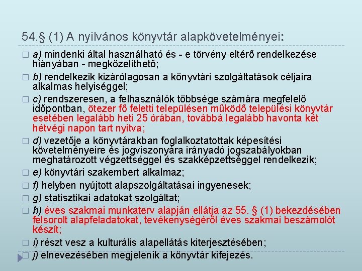 54. § (1) A nyilvános könyvtár alapkövetelményei: a) mindenki által használható és - e