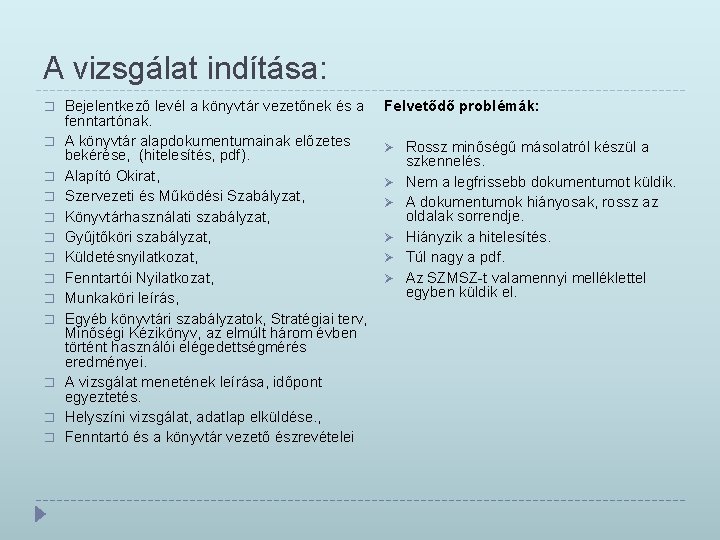 A vizsgálat indítása: � � � � Bejelentkező levél a könyvtár vezetőnek és a A vizsgálat indítása: � � � � Bejelentkező levél a könyvtár vezetőnek és a