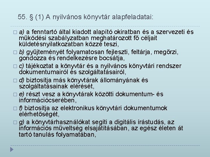 55. § (1) A nyilvános könyvtár alapfeladatai: � a) a fenntartó által kiadott alapító