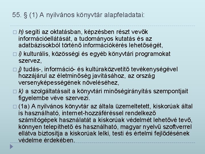 55. § (1) A nyilvános könyvtár alapfeladatai: � h) segíti az oktatásban, képzésben részt