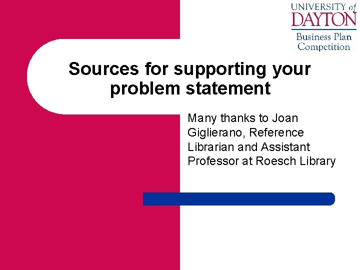Sources for supporting your problem statement Many thanks to Joan Giglierano, Reference Librarian and