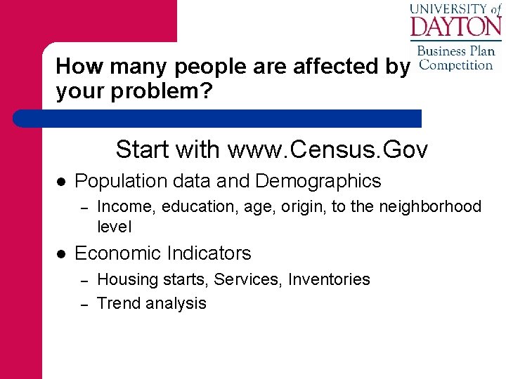How many people are affected by your problem? Start with www. Census. Gov l