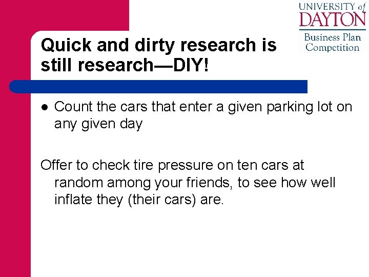 Quick and dirty research is still research—DIY! l Count the cars that enter a