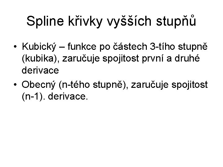 Spline křivky vyšších stupňů • Kubický – funkce po částech 3 -tího stupně (kubika),