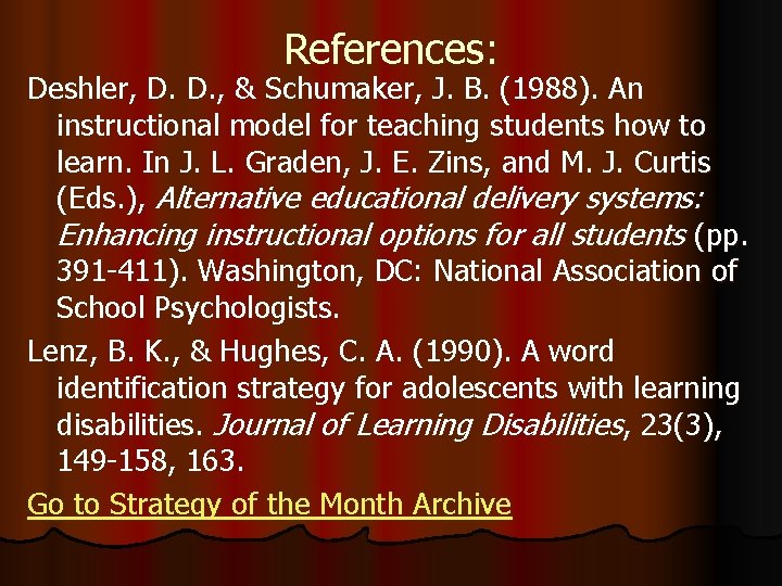 References: Deshler, D. D. , & Schumaker, J. B. (1988). An instructional model for