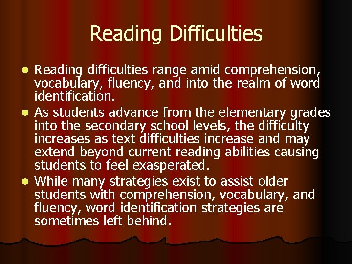 Reading Difficulties Reading difficulties range amid comprehension, vocabulary, fluency, and into the realm of