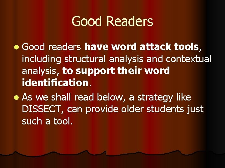 Good Readers l Good readers have word attack tools, including structural analysis and contextual