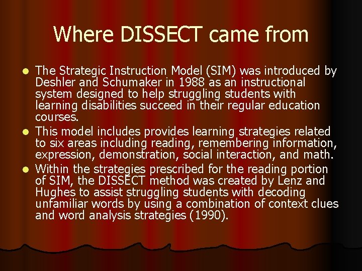 Where DISSECT came from The Strategic Instruction Model (SIM) was introduced by Deshler and