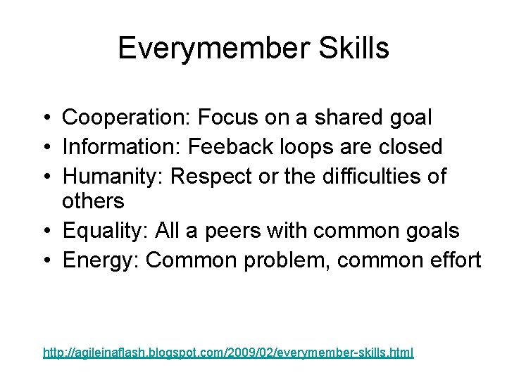 Everymember Skills • Cooperation: Focus on a shared goal • Information: Feeback loops are