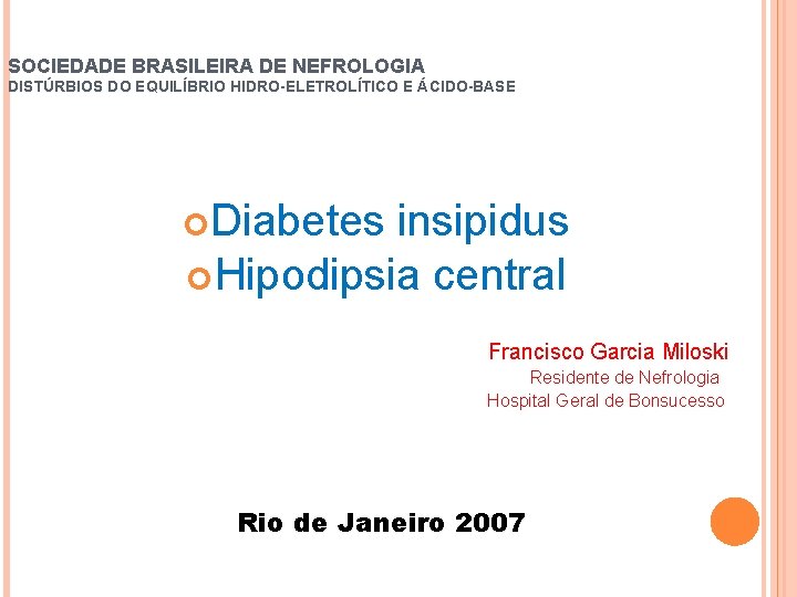 SOCIEDADE BRASILEIRA DE NEFROLOGIA DISTÚRBIOS DO EQUILÍBRIO HIDRO-ELETROLÍTICO E ÁCIDO-BASE Diabetes insipidus Hipodipsia central