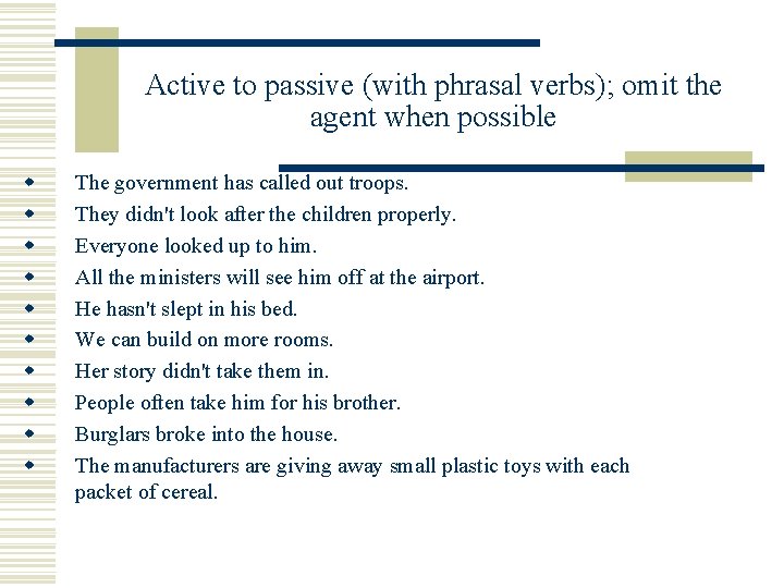 Active to passive (with phrasal verbs); omit the agent when possible w w w