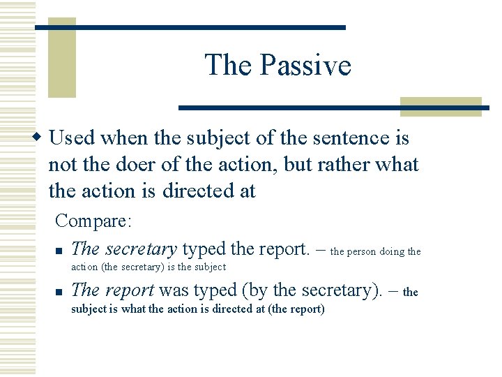 The Passive w Used when the subject of the sentence is not the doer