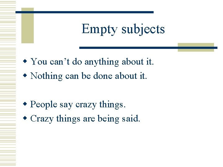 Empty subjects w You can’t do anything about it. w Nothing can be done