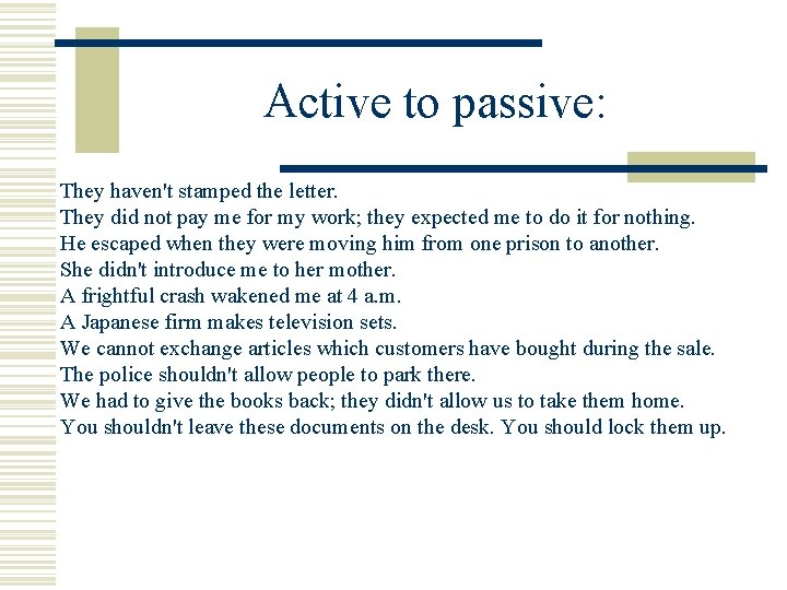 Active to passive: They haven't stamped the letter. They did not pay me for