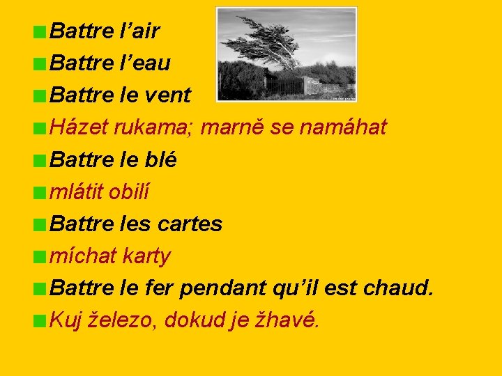 Battre l’air Battre l’eau Battre le vent Házet rukama; marně se namáhat Battre le