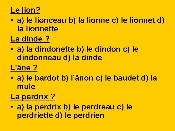 Le lion? • a) le lionceau b) la lionne c) le lionnet d) la