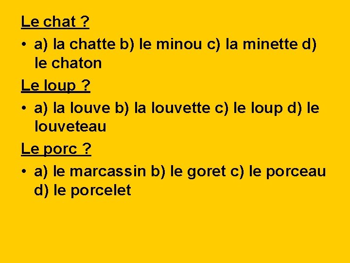 Le chat ? • a) la chatte b) le minou c) la minette d)