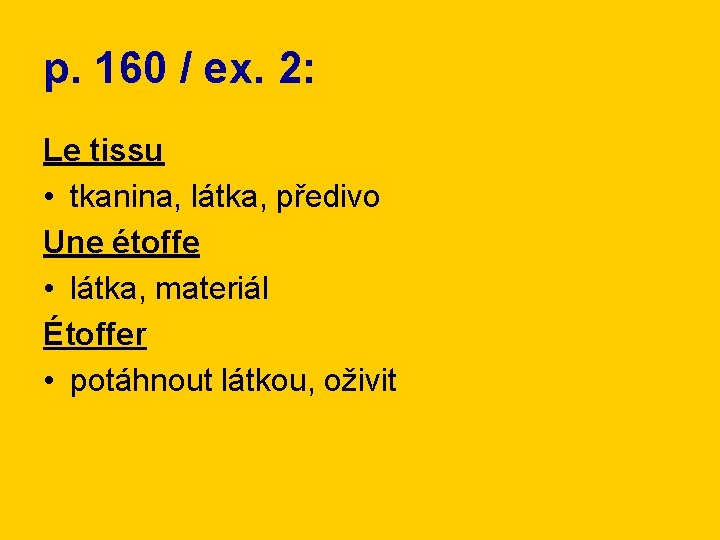 p. 160 / ex. 2: Le tissu • tkanina, látka, předivo Une étoffe •