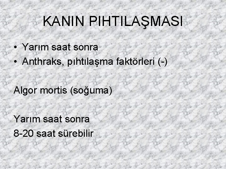 KANIN PIHTILAŞMASI • Yarım saat sonra • Anthraks, pıhtılaşma faktörleri (-) Algor mortis (soğuma)