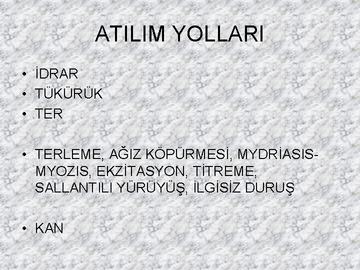 ATILIM YOLLARI • İDRAR • TÜKÜRÜK • TERLEME, AĞIZ KÖPÜRMESİ, MYDRİASISMYOZIS, EKZİTASYON, TİTREME, SALLANTILI