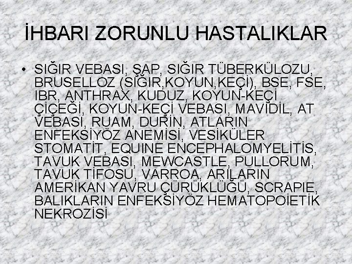 İHBARI ZORUNLU HASTALIKLAR • SIĞIR VEBASI, ŞAP, SIĞIR TÜBERKÜLOZU, BRUSELLOZ (SIĞIR, KOYUN, KEÇİ), BSE,