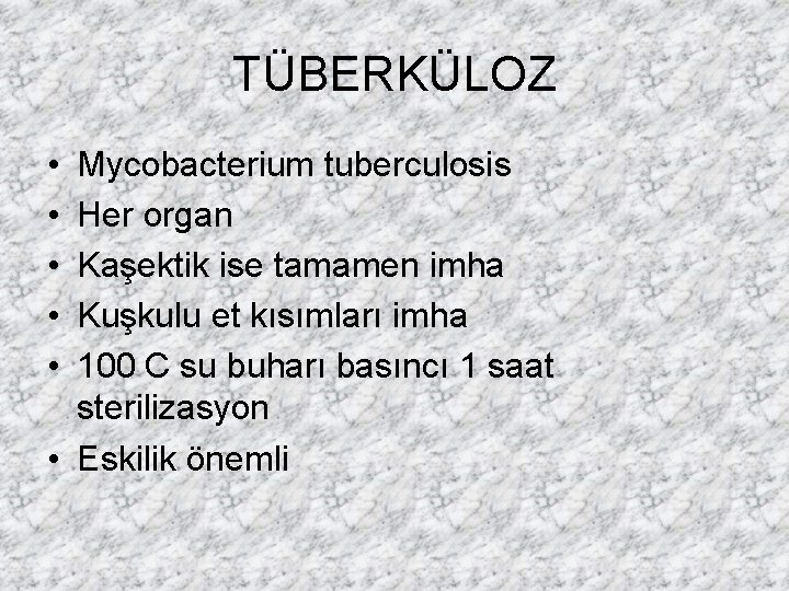 TÜBERKÜLOZ • • • Mycobacterium tuberculosis Her organ Kaşektik ise tamamen imha Kuşkulu et