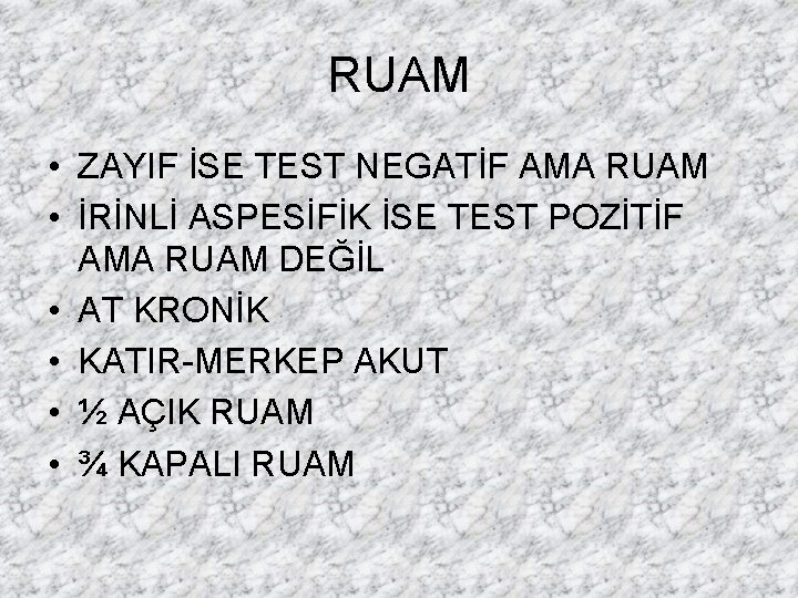 RUAM • ZAYIF İSE TEST NEGATİF AMA RUAM • İRİNLİ ASPESİFİK İSE TEST POZİTİF